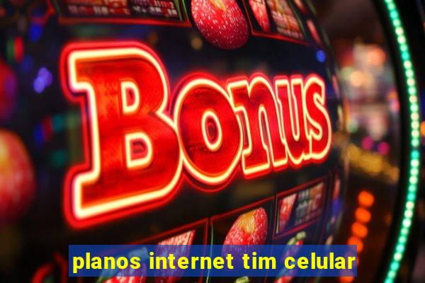 planos internet tim celular