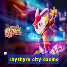 rhythym city casino