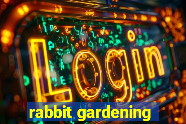 rabbit gardening