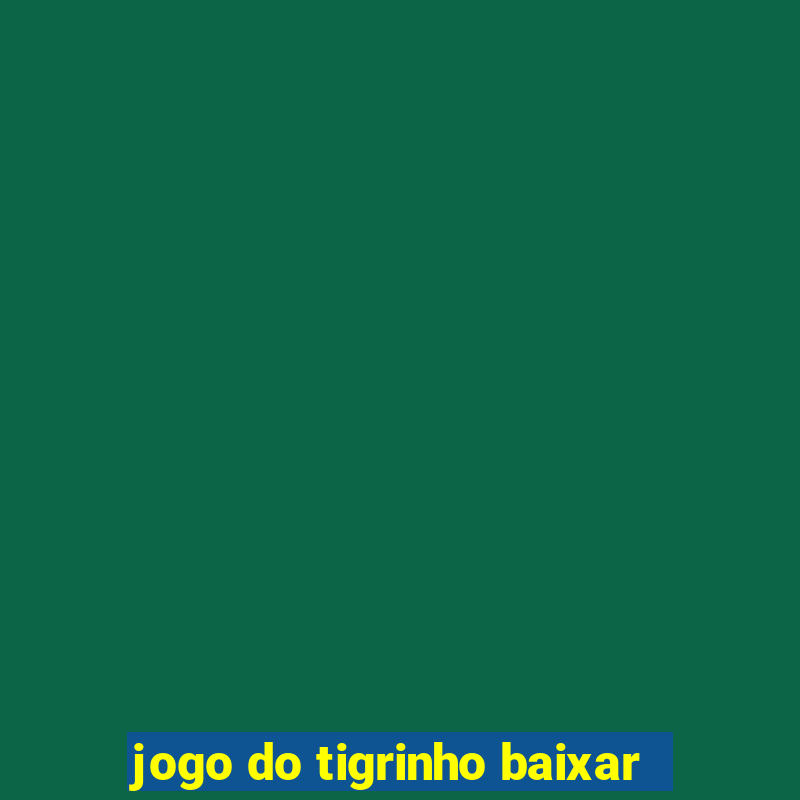 jogo do tigrinho baixar