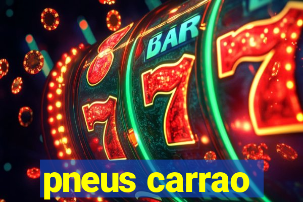 pneus carrao