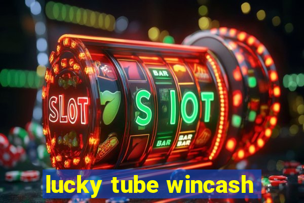 lucky tube wincash