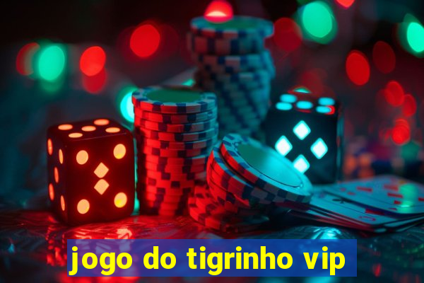 jogo do tigrinho vip