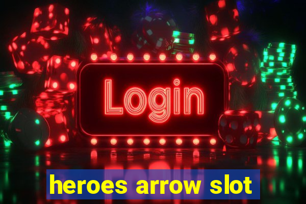 heroes arrow slot