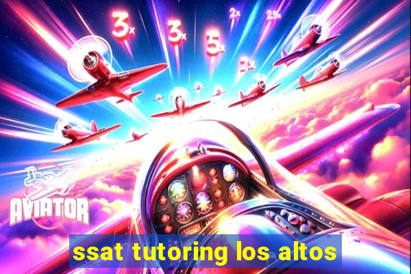 ssat tutoring los altos