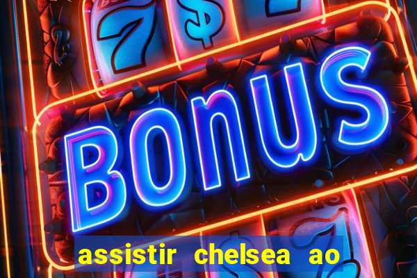 assistir chelsea ao vivo futemax