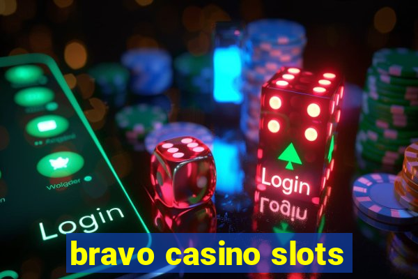 bravo casino slots