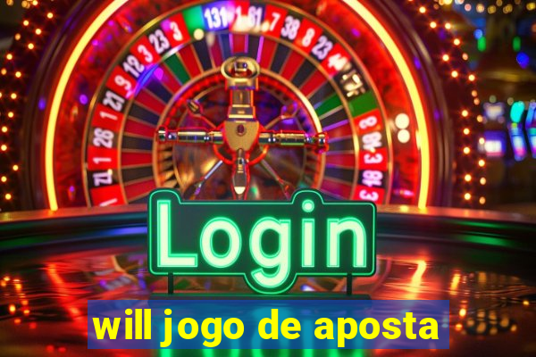 will jogo de aposta