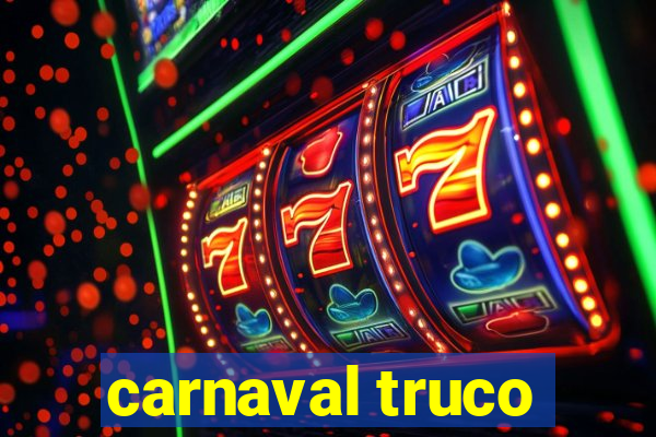 carnaval truco