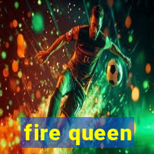 fire queen