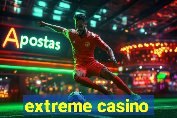 extreme casino