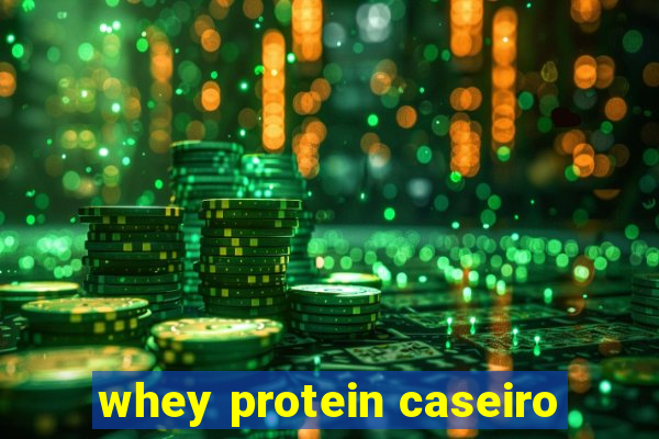 whey protein caseiro