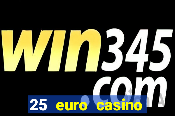 25 euro casino bonus ohne einzahlung