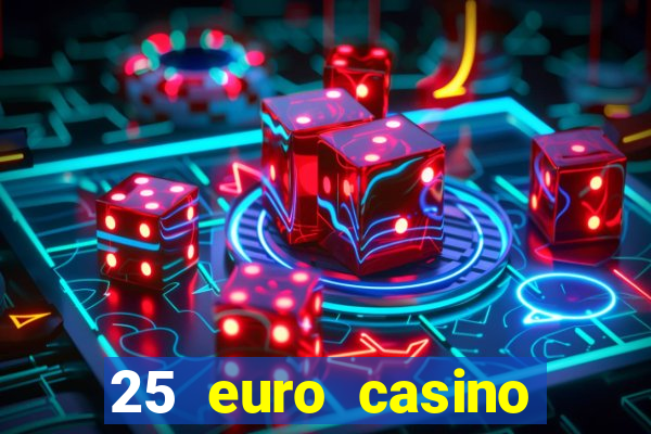 25 euro casino bonus ohne einzahlung