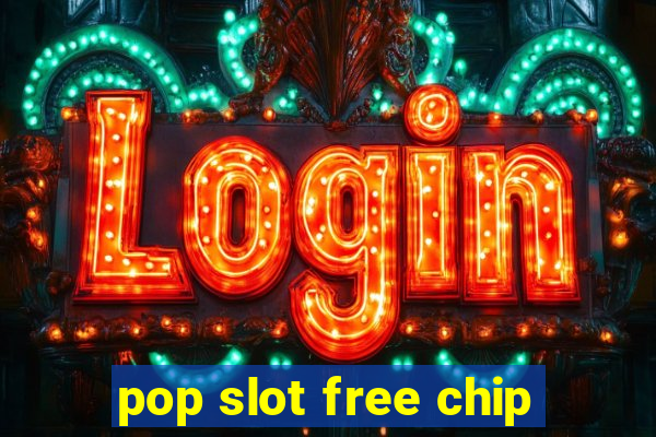 pop slot free chip