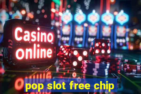 pop slot free chip