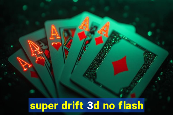 super drift 3d no flash