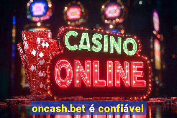 oncash.bet é confiável