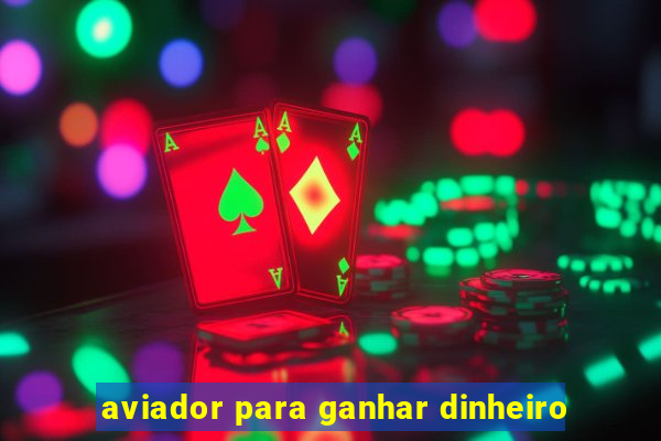 aviador para ganhar dinheiro