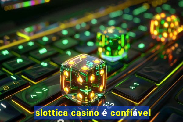 slottica casino é confiável