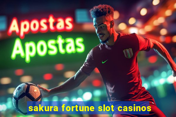 sakura fortune slot casinos