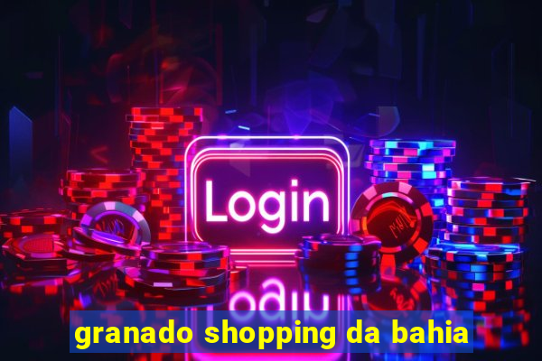 granado shopping da bahia