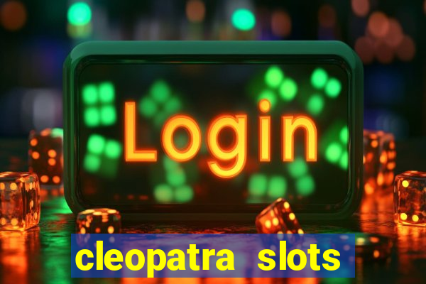 cleopatra slots games free