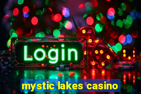 mystic lakes casino