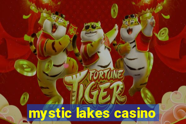 mystic lakes casino