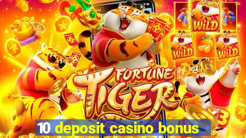 10 deposit casino bonus