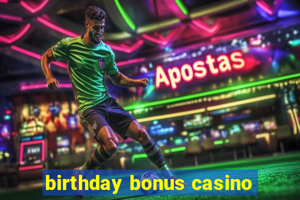 birthday bonus casino