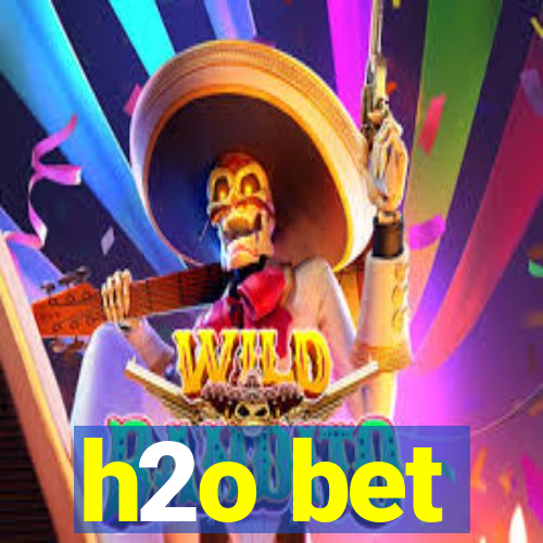 h2o bet