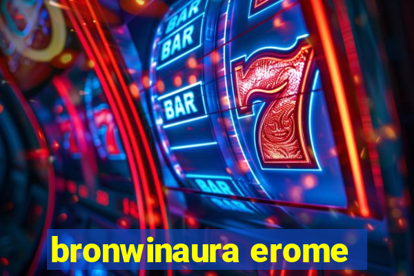 bronwinaura erome