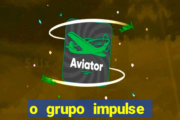 o grupo impulse 茅 confi谩vel