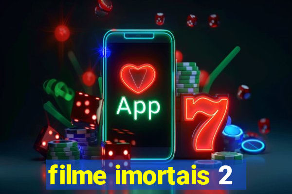 filme imortais 2