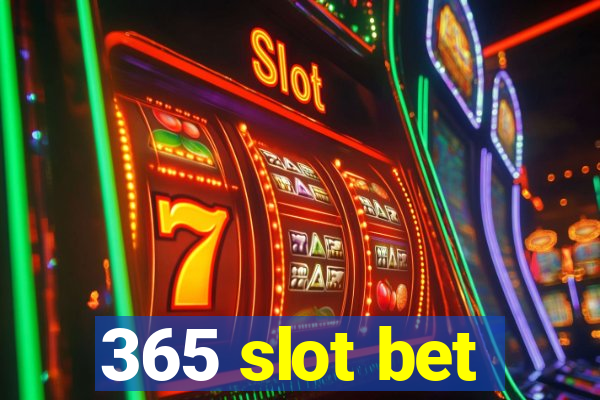 365 slot bet