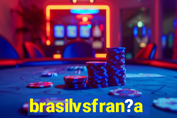 brasilvsfran?a