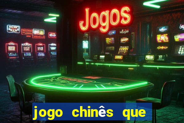 jogo chinês que ganha dinheiro