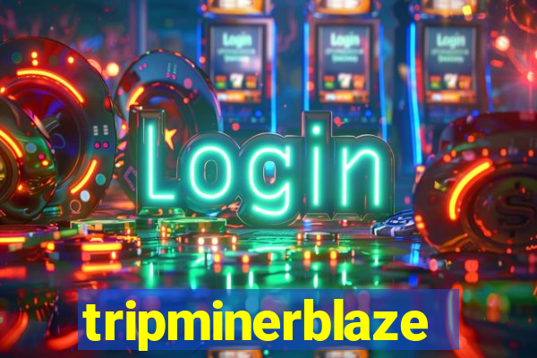 tripminerblaze