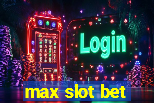 max slot bet