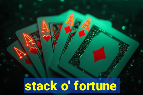 stack o' fortune