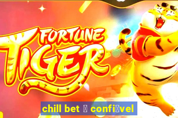 chill bet 茅 confi谩vel