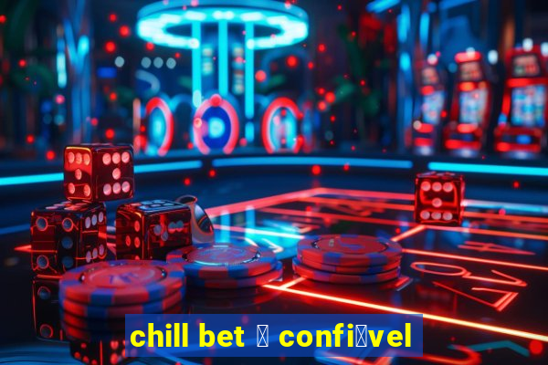 chill bet 茅 confi谩vel