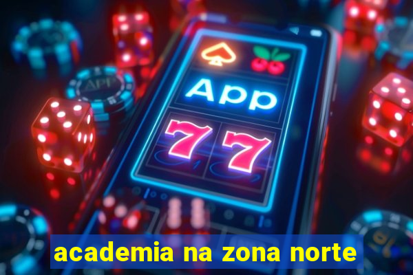 academia na zona norte