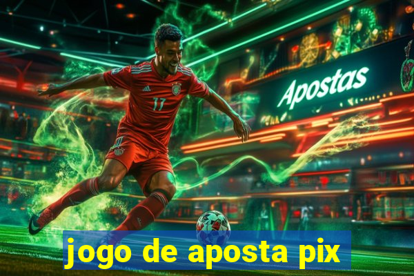 jogo de aposta pix