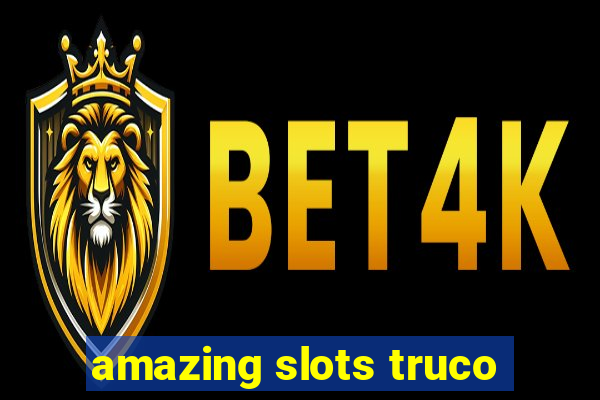 amazing slots truco