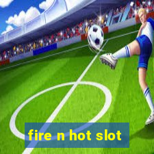 fire n hot slot