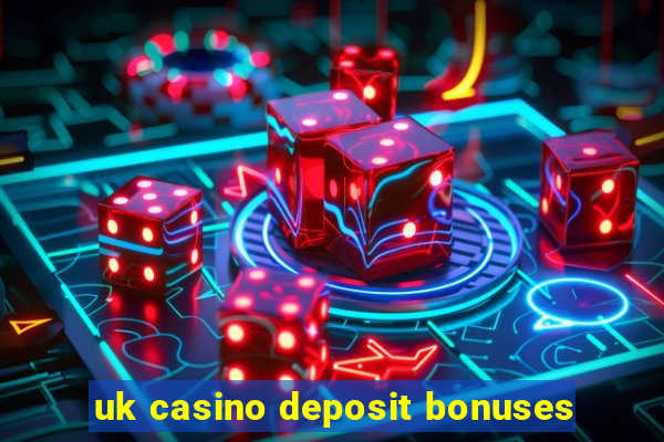 uk casino deposit bonuses