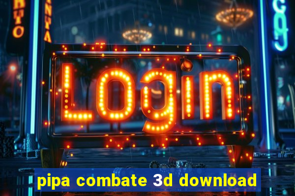 pipa combate 3d download