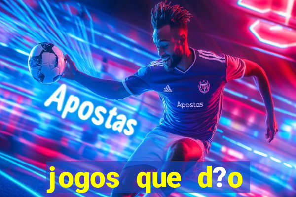 jogos que d?o dinheiro rapido